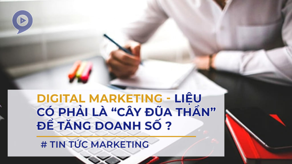 digital-marketing-lieu-co-phai-la-cay-dua-than-de-tang-doanh-so