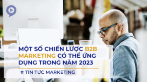 Một vài chiến lược B2B Marketing có thể ứng dụng trong 2023 2 mot so chien luoc b2b marketing 2023