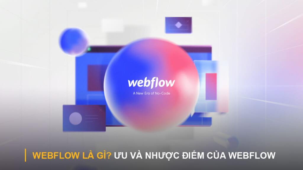 Webflow là gì? ưu và nhược điểm của webflow