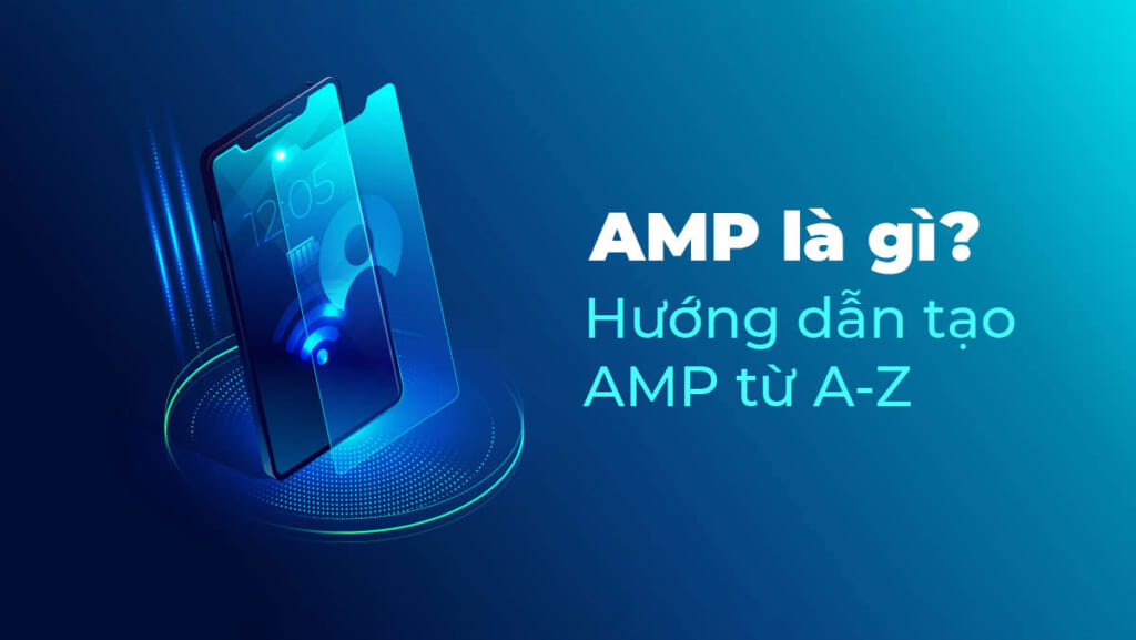 AMP là gì? Hướng dẫn đầy đủ và chi tiết về AMP