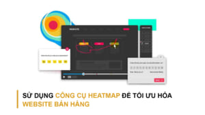 Sử dụng heatmap để tối ưu website bán hàng của doanh nghiệp 4 công cụ tối ưu hóa website