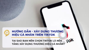 Hướng dẫn - Xây dựng thương hiệu cá nhân trên TikTok