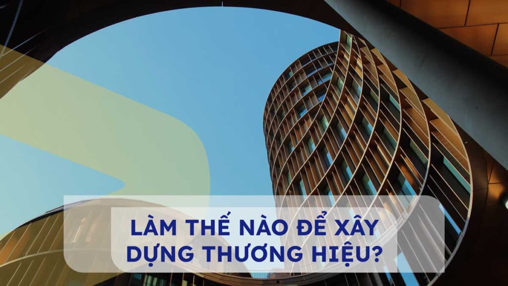 Làm thế nào để xây dựng thương hiệu