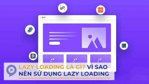 Lazy Loading Là Gì? Vì Sao Nên Sử dụng Lazy Loading Trong Thiết Kế Websie. 5 lazy loading là gì
