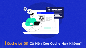 Cache là gì? Có nên xóa cache hay không?