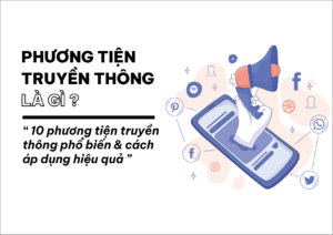 10 phương tiện truyền thông phổ biến và cách áp dụng hiệu quả 1 10 PHUONG TIEN TRUYEN THONG HIEU QUA@2x