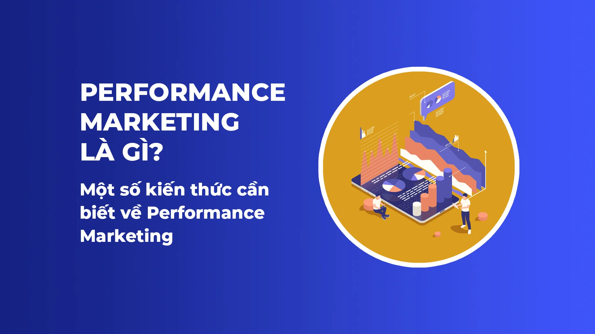 Digital Performance Marketing là gì? Tìm hiểu định nghĩa và ứng dụng hiệu quả